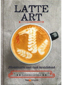 Dhan Tamang - Latte art - Kávédíszítés nem csak baristáknak, Budapest 2017 antikvár könyv