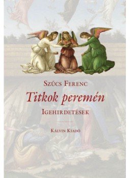 Szűcs Ferenc - Titkok peremén - Igehirdetések Szűcs Ferenc - Titkok peremén - Igehirdetések, null 2017 antikvár könyv