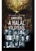 Grzegorz Górny - Emberek a Halál Völgyéből - 13 történet, melyet az élet írt