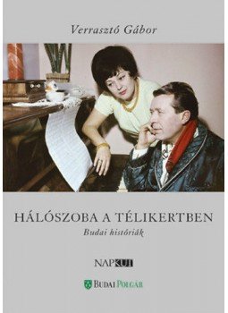 Verrasztó Gábor - Hálószoba a télikertben - Budai históriák Verrasztó Gábor - Hálószoba a télikertben - Budai históriák, Budapest 2017 antikvár könyv