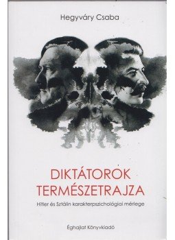 Hegyváry Csaba - Diktátorok természetrajza,  2017 antikvár könyv