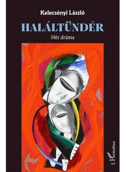 Kelecsényi László - Haláltündér - Hét dráma Kelecsényi László - Haláltündér - Hét dráma, null 2017 antikvár könyv