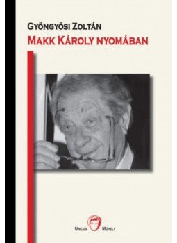 Gyöngyösi Zoltán - Makk Károly nyomában Gyöngyösi Zoltán - Makk Károly nyomában, null 2017 antikvár könyv