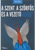 Robin Sharma - A szent, a szörfös, a vezető - Lenyűgöző történet arról, hogyan élheted meg szíved valódi vágyait