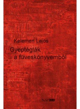 Kelemen Lajos - Gyeptéglák a füveskönyvemből Kelemen Lajos - Gyeptéglák a füveskönyvemből, Budapest 2017 antikvár könyv