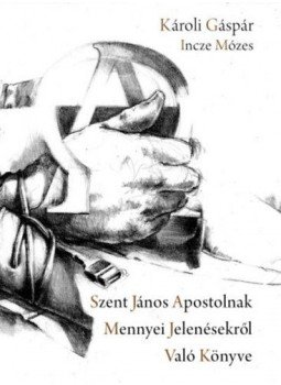 Károli Gáspár - Szent János apostolnak mennyei jelenésekről való könyve Károli Gáspár - Szent János apostolnak mennyei jelenésekről való könyve, null 2017 antikvár könyv