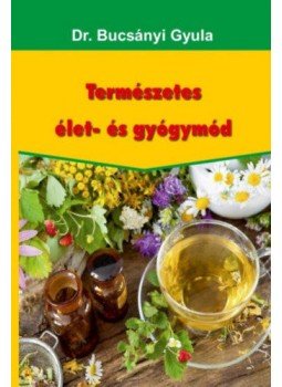 Dr. Bucsányi Gyula - Természetes élet- és gyógymód Dr. Bucsányi Gyula - Természetes élet- és gyógymód, null 2017 antikvár könyv