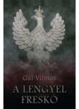 Gál Vilmos - A lengyel freskó Gál Vilmos - A lengyel freskó, null 2017 antikvár könyv