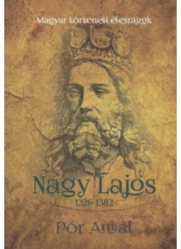Pór Antal - Nagy Lajos 1326-1382 Pór Antal - Nagy Lajos 1326-1382, null 2017 antikvár könyv