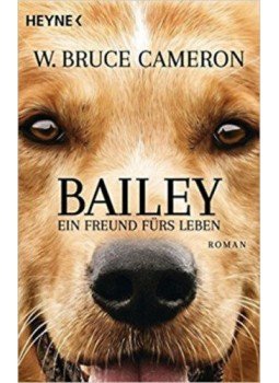 W. Bruce Cameron - Bailey - Ein Freund fürs Leben W. Bruce Cameron - Bailey - Ein Freund fürs Leben, null 2017 antikvár könyv