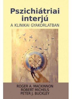 Roger A. MacKinnon, Robert Michels, Peter J. Buckley - Pszichiátriai interjú a klinikai gyakorlatban, null 2017 antikvár könyv