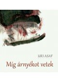 Uri Asaf - Míg árnyékot vetek
