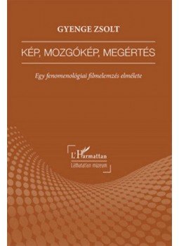 Gyenge Zsolt - Kép, mozgókép, megértés - Egy fenomenológiai filmelemzés elmélete, null 2017 antikvár könyv
