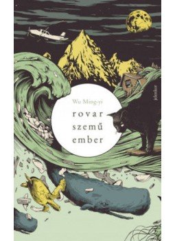 Wu Ming-yi - Rovarszemű ember Wu Ming-yi - Rovarszemű ember, Budapest 2018 antikvár könyv