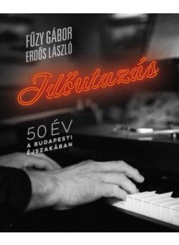 Erdős László, Fűzy Gábor - Időutazás Erdős László, Fűzy Gábor - Időutazás, Újlengyel 2017 antikvár könyv