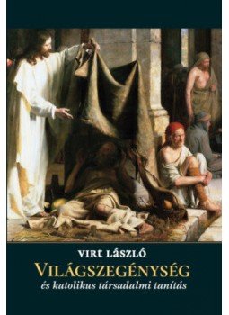 Virt László - Világszegénység és katolikus társadalmi tanítás Virt László - Világszegénység és katolikus társadalmi tanítás, null 2017 antikvár könyv