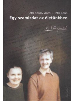 Tóth Károly Antal, Tóth Ilona - Egy szamizdat azéletünkben Tóth Károly Antal, Tóth Ilona - Egy szamizdat azéletünkben, null 2017 antikvár könyv