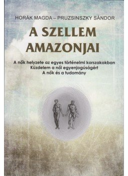 Horák Magda, Pruzsinszky Sándor - A szellem amazonjai, Budapest 2017 antikvár könyv