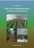 Dr. Terbe István - Fólia alatti zöldségtermesztés - Zöldséghajtatás a kisgazdaságokban