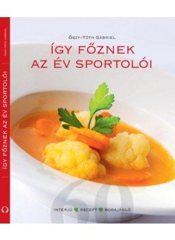 Őszy-Tóth Gábriel - Így főznek az év sportolói Őszy-Tóth Gábriel - Így főznek az év sportolói, Budapest 2017 antikvár könyv