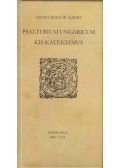 Szenci Molnár Albert - Psalterium Ungaricum - Kis katekizmus (Reprint)