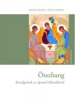 FeketeÁgnes, Szűcs Ferenc - Összhang - Beszélgetések az Apostoli Hitvallásról, null 2017 antikvár könyv