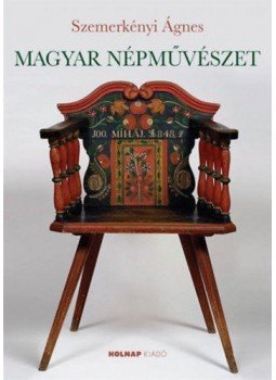 Szemerkényi Ágnes - Magyar népművészet Szemerkényi Ágnes - Magyar népművészet, null 2017 antikvár könyv