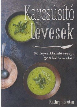 Kathryn Bruton - Karcsúsító levesek Kathryn Bruton - Karcsúsító levesek, Budapest 2018 antikvár könyv