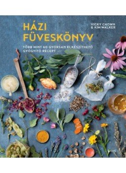 Vicky Chown, Kim Walker - Házi füveskönyv - Több mint 60 gyorsan elkészíthető gyógyító recept, Budapest 2018 antikvár könyv