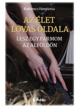 Kothencz Henrietta - Azélet lovas oldala - Lesz egy farmom az Alföldön, null 2018 antikvár könyv