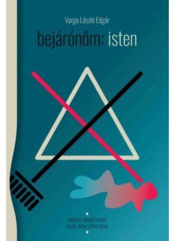 Varga László Edgár - Bejárónőm: isten, null 2017 antikvár könyv