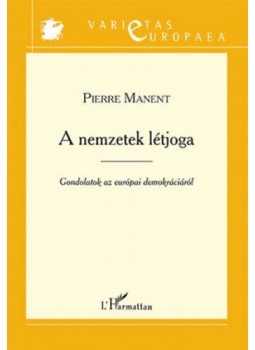 Pierre Manent - A nemzetek létjoga - Gondolatok az európai demokráciáról, null 2018 antikvár könyv