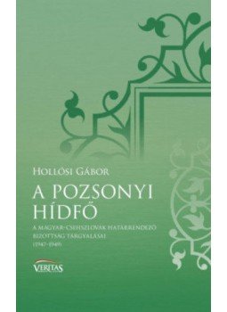 Hollósi Gábor - A pozsonyi hídfő - A Magyar-Csehszlovák Határrendező Bizottság tárgyalásai (1947-1949), null 2018 antikvár könyv