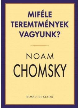 Noam Chomsky - Miféle teremtmények vagyunk? Noam Chomsky - Miféle teremtmények vagyunk?, Budapest 2018 antikvár könyv