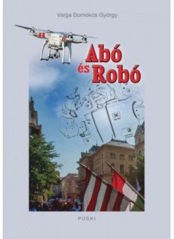 Varga Domokos György - Abó és Robó Varga Domokos György - Abó és Robó, Budapest 2017 antikvár könyv