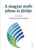 Tolcsvai Nagy Gábor,SZERK., - A magyar nyelv jeleneés jövője
