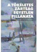 Falusi Márton (szerk.) - A tökéletes zártság egyetlen pillanata