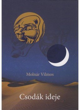 Molnár Vilmos - Csodák ideje Molnár Vilmos - Csodák ideje, Budapest 2017 antikvár könyv