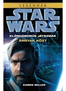 Karen Miller - Star Wars:Árnyak közt - Klónháborús játszmák, null 2018 antikvár könyv