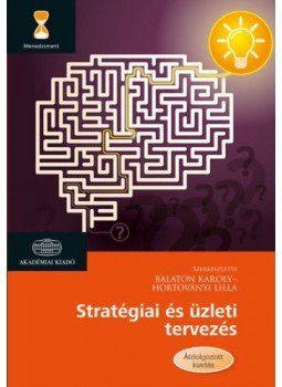 Balaton Károly, Hortoványi Lilla - Stratégiai és üzleti tervezés Balaton Károly, Hortoványi Lilla - Stratégiai és üzleti tervezés, null 2018 antikvár könyv