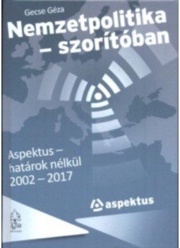 Gecse Géza - Nemzetpolitika - szorítóban - Aspektus határok nélkül 2002-2017, null 2018 antikvár könyv
