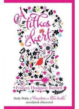 Frances Hodgson Burnett - A titkos kert Frances Hodgson Burnett - A titkos kert, Budapest 2018 antikvár könyv
