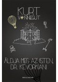 Kurt Vonnegut - Áldja meg az Isten, Dr. Kevorkian!