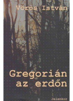 Vörös István - Gregorián az erdőn Vörös István - Gregorián az erdőn, Pécs 2005 antikvár könyv