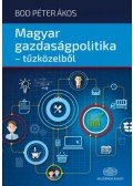 Bod Péter Ákos - Magyar gazdaságpolitika - tűzközelből