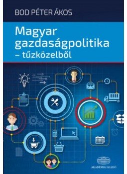 Bod Péter Ákos - Magyar gazdaságpolitika - tűzközelből Bod Péter Ákos - Magyar gazdaságpolitika - tűzközelből, null 2018 antikvár könyv