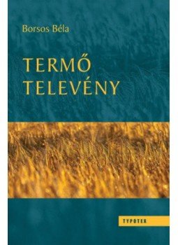 Borsos Béla - Termő televény Borsos Béla - Termő televény, null 2018 antikvár könyv