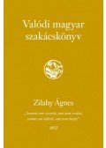 Zilahy Ágnes - Valódi magyar szakácskönyv