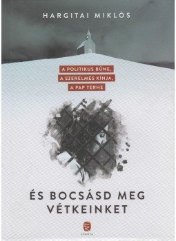 Hargitai Miklós - És bocsásd meg vétkeinket Hargitai Miklós - És bocsásd meg vétkeinket, Budapest 2018 antikvár könyv