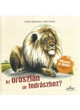 Svenja Ernsten, Tobias Pahlke - Az oroszlán jár fodrászhoz? - Milyenek az állatok? Miben hasonlítanak hozzád?,  2018 antikvár könyv